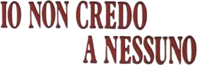 Io non credo a nessuno