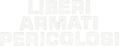 Liberi armati pericolosi