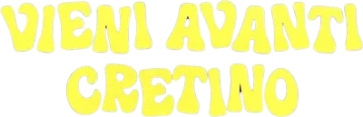Vieni avanti cretino
