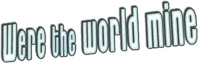 Were the World Mine