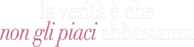 La verità è che non gli piaci abbastanza