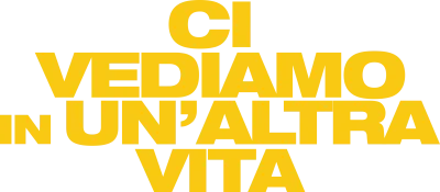 Ci vediamo in un’altra vita