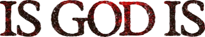 Is God Is - E così sia