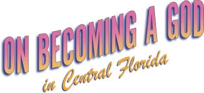 On Becoming a God in Central Florida