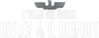 L'uomo che uccise Hitler e poi il Bigfoot